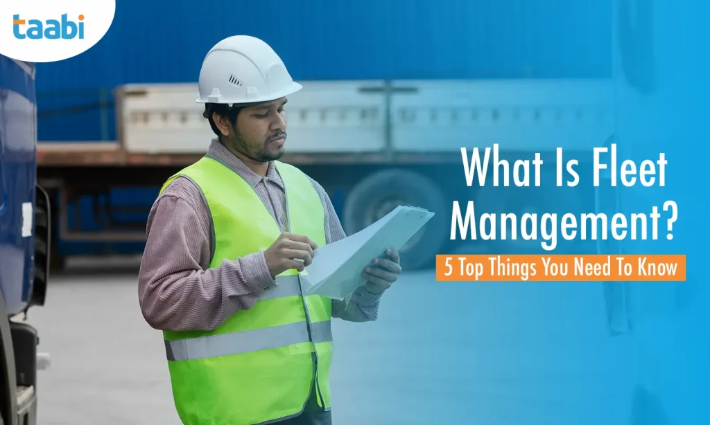 What Is Fleet Management? 5 Top Things You Need To Know