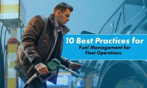 10 Best Practices for Fuel Management for Fleet Operations 1