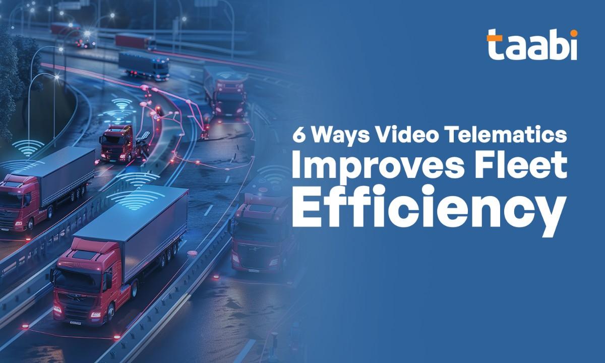 6 ways video telematics improves fleet efficiency