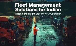 Fleet Management Solutions for India: Matching the Right Stack to Your Operation